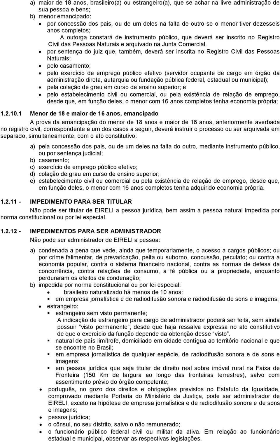 por sentença do juiz que, também, deverá ser inscrita no Registro Civil das Pessoas Naturais; pelo casamento; pelo exercício de emprego público efetivo (servidor ocupante de cargo em órgão da