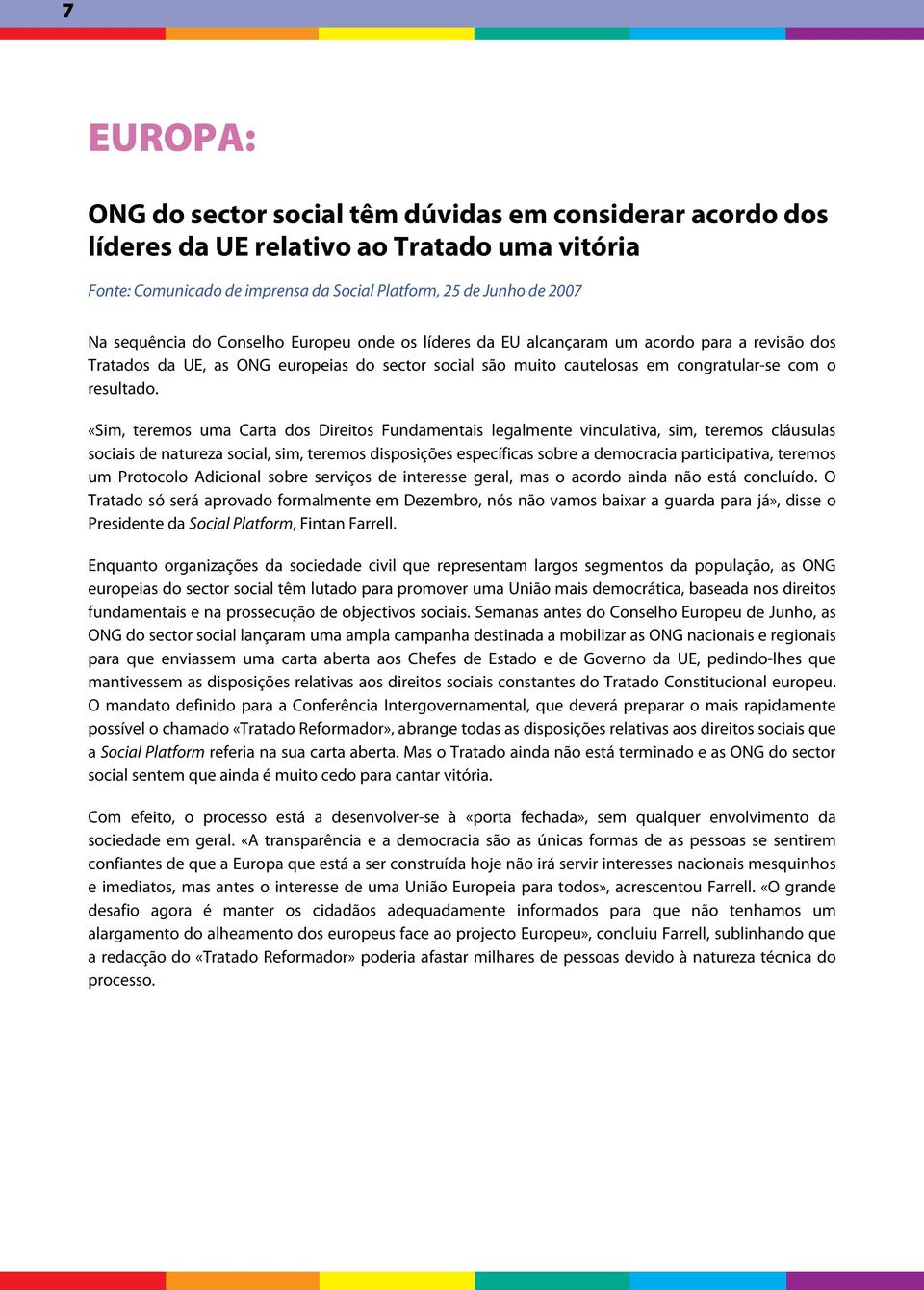 «Sim, teremos uma Carta dos Direitos Fundamentais legalmente vinculativa, sim, teremos cláusulas sociais de natureza social, sim, teremos disposições específicas sobre a democracia participativa,