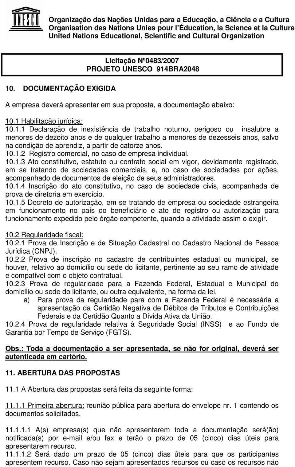 . DOCUMENTAÇÃO EXIGIDA A empresa deverá apresentar em sua proposta, a documentação abaixo: 10