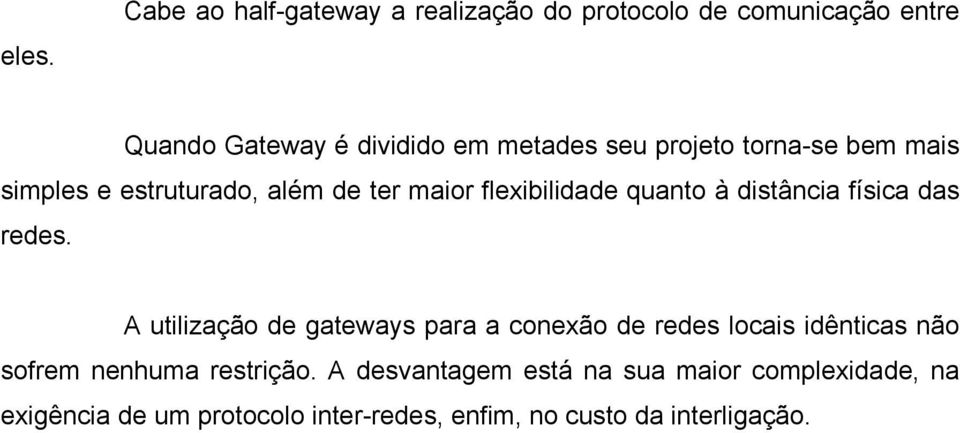 das redes. A utilização de gateways para a conexão de redes locais idênticas não sofrem nenhuma restrição.