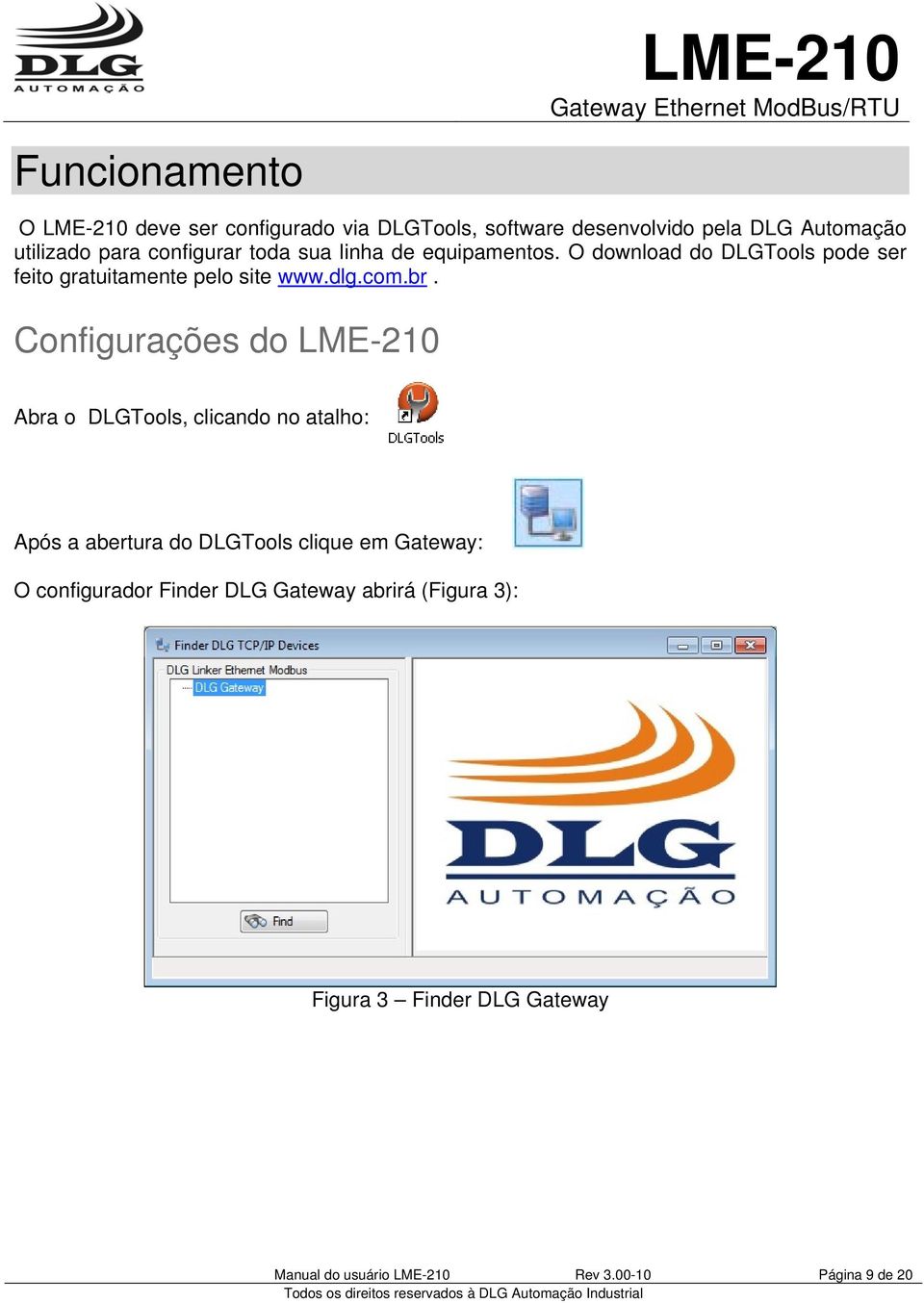 Configurações do LME-210 Abra o DLGTools, clicando no atalho: Após a abertura do DLGTools clique em Gateway: O