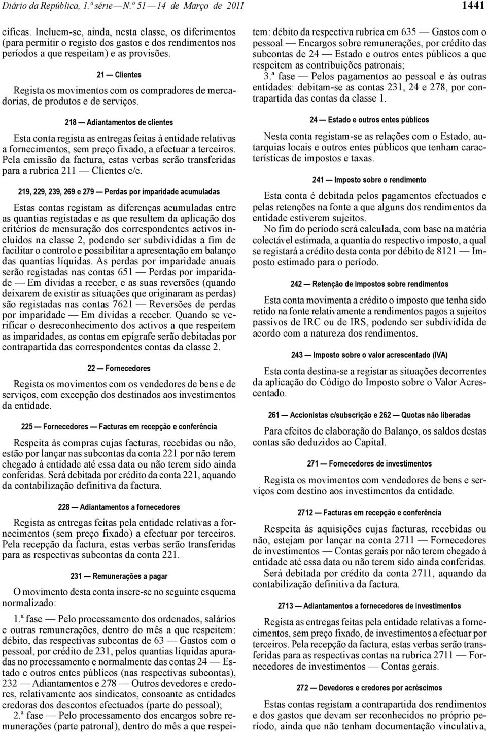 21 Clientes Regista os movimentos com os compradores de mercadorias, de produtos e de serviços.