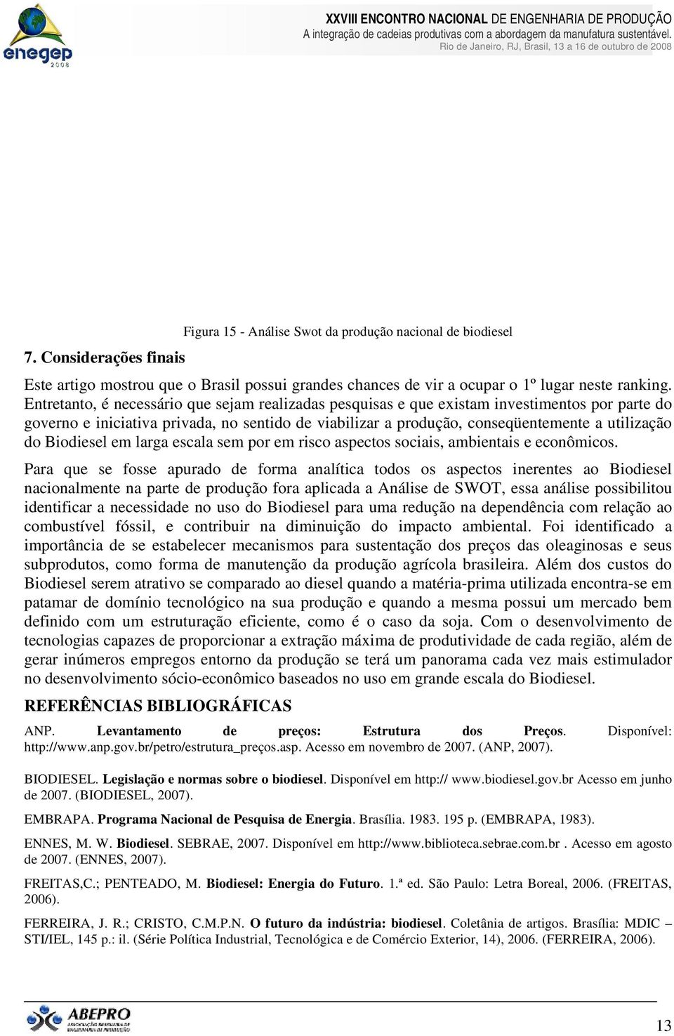 Biodiesel em larga escala sem por em risco aspectos sociais, ambientais e econômicos.