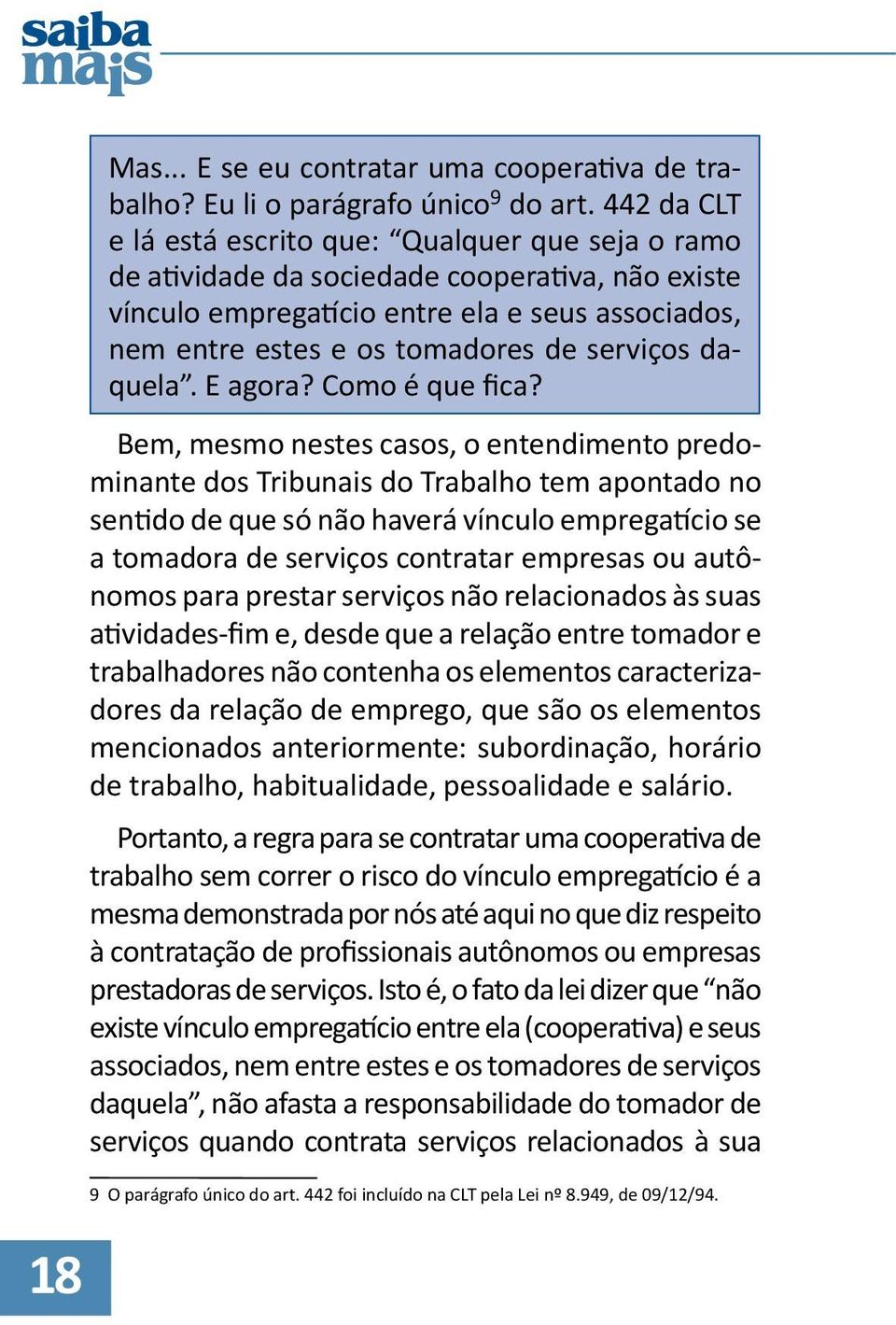 serviços daquela. E agora? Como é que fica?