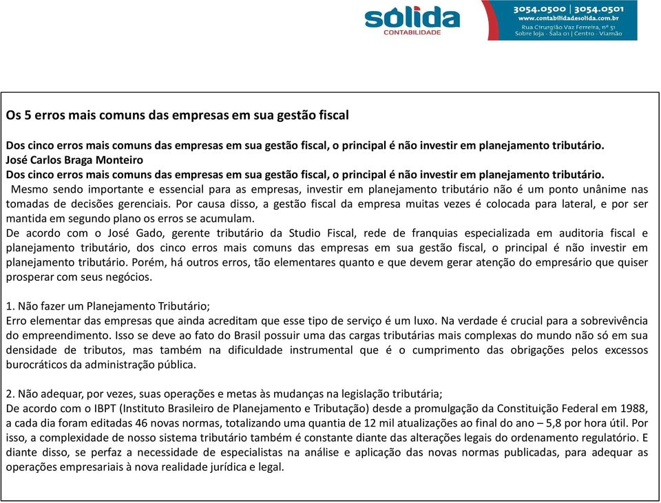 Mesmo sendo importante e essencial para as empresas, investir em planejamento tributário não é um ponto unânime nas tomadas de decisões gerenciais.