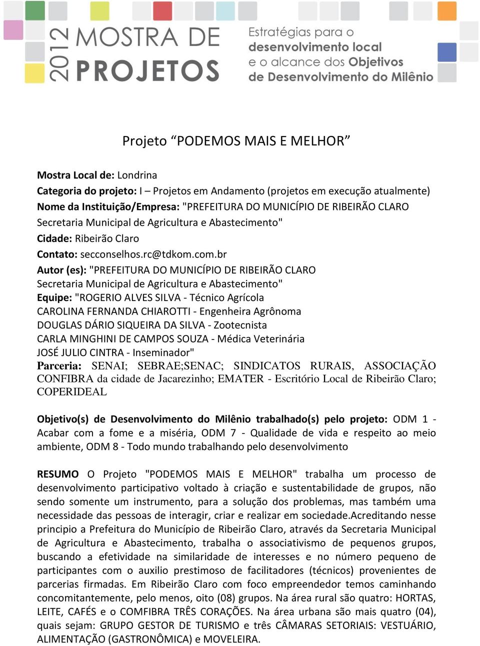 br Autor (es): "PREFEITURA DO MUNICÍPIO DE RIBEIRÃO CLARO Secretaria Municipal de Agricultura e Abastecimento" Equipe: "ROGERIO ALVES SILVA - Técnico Agrícola CAROLINA FERNANDA CHIAROTTI - Engenheira