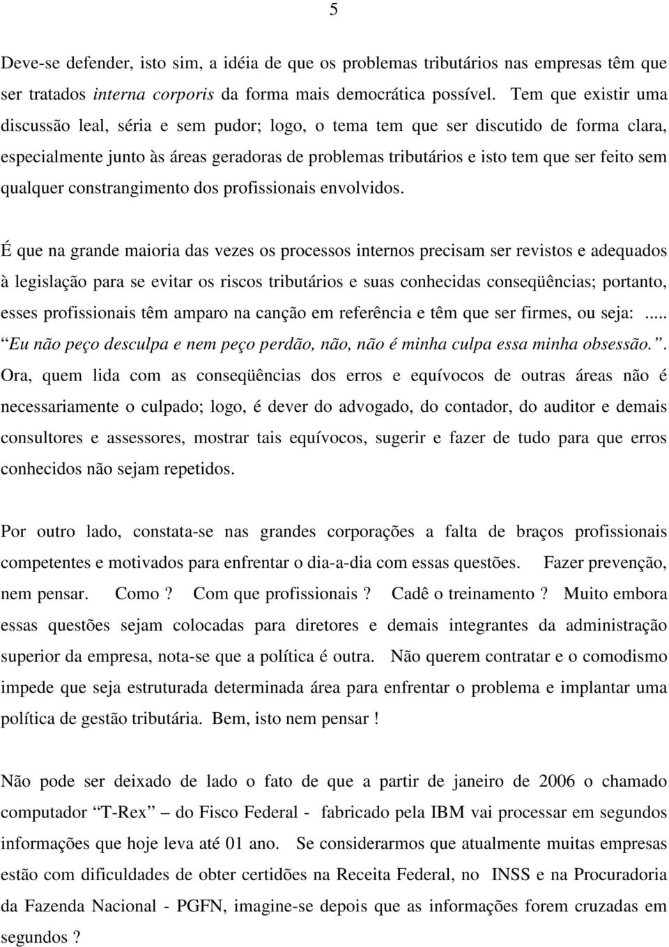 qualquer constrangimento dos profissionais envolvidos.