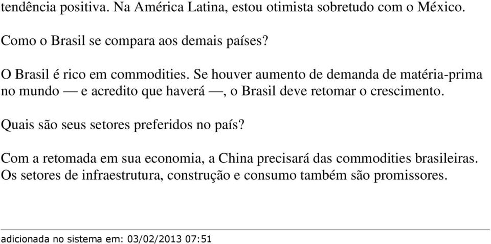 Se houver aumento de demanda de matéria-prima no mundo e acredito que haverá, o Brasil deve retomar o crescimento.
