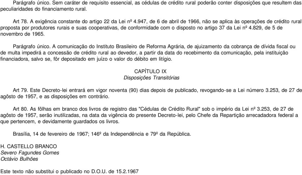 947, de 6 de abril de 1966, não se aplica às operações de crédito rural proposta por produtores rurais e suas cooperativas, de conformidade com o disposto no artigo 37 da Lei nº 4.