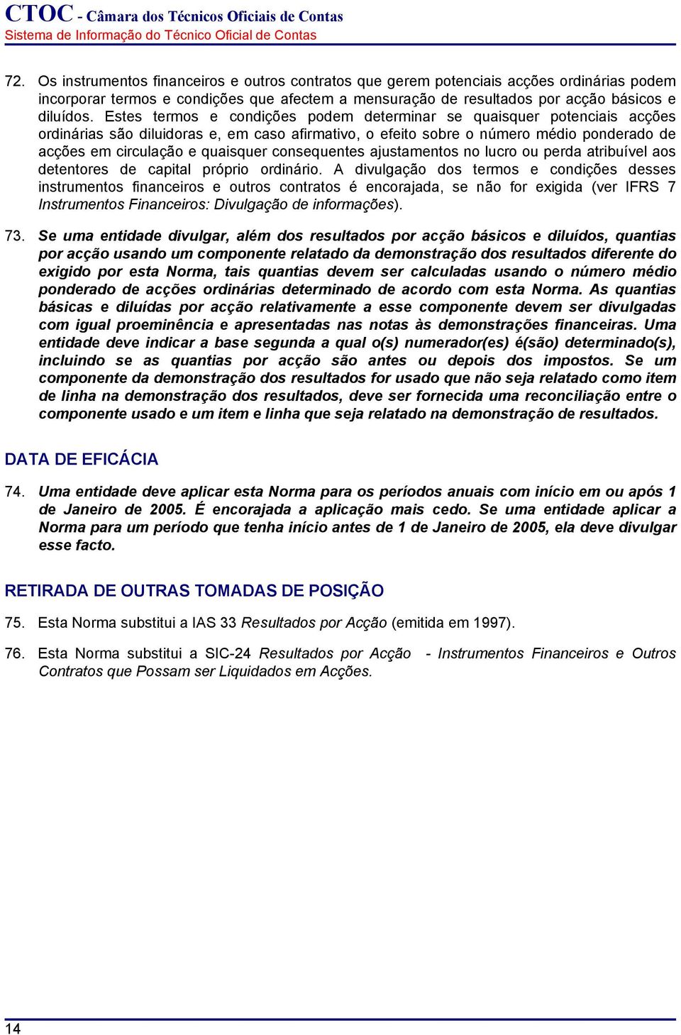 consequentes ajustamentos no lucro ou perda atribuível aos detentores de capital próprio ordinário.