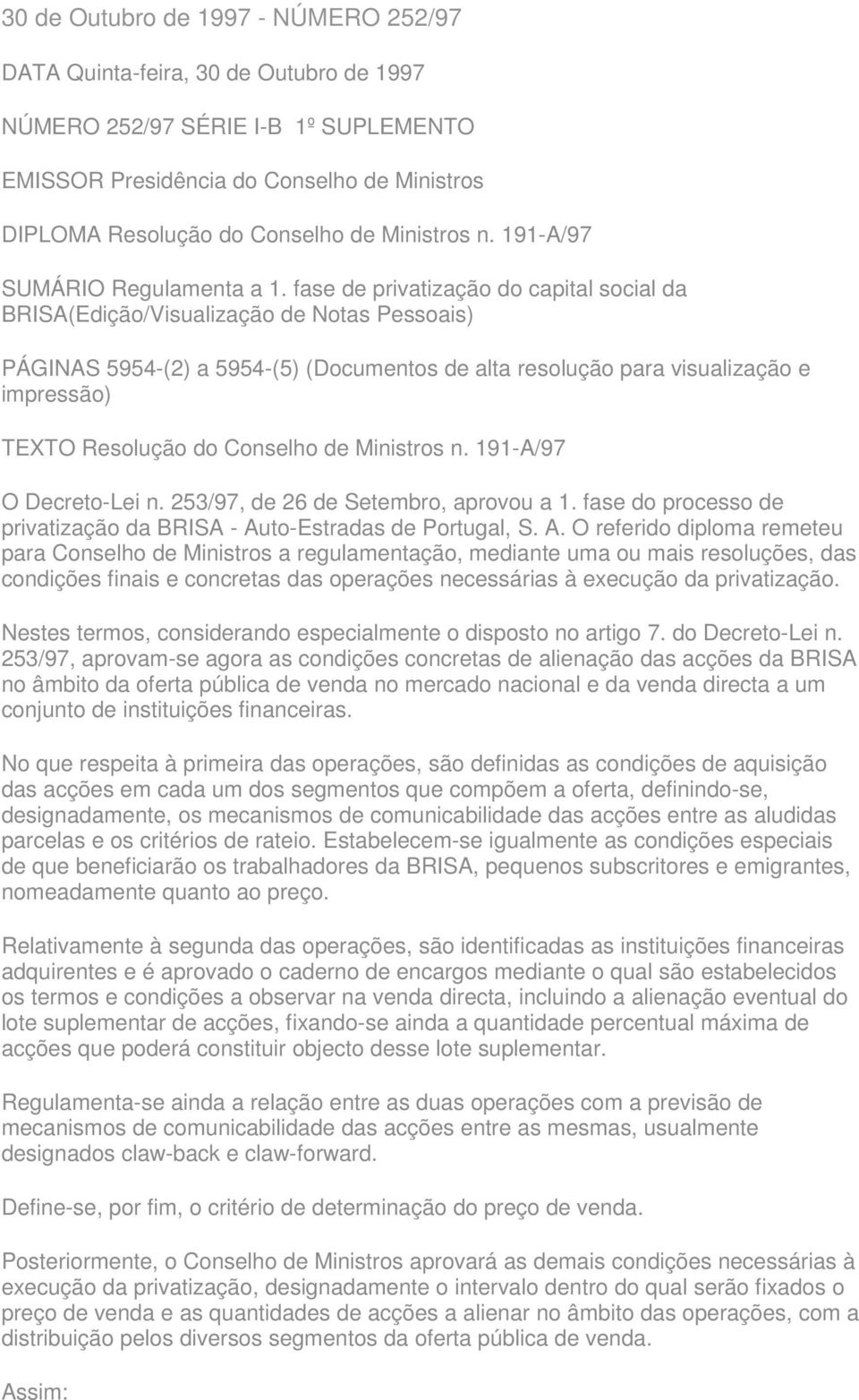 fase de privatização do capital social da BRISA(Edição/Visualização de Notas Pessoais) PÁGINAS 5954-(2) a 5954-(5) (Documentos de alta resolução para visualização e impressão) TEXTO Resolução do