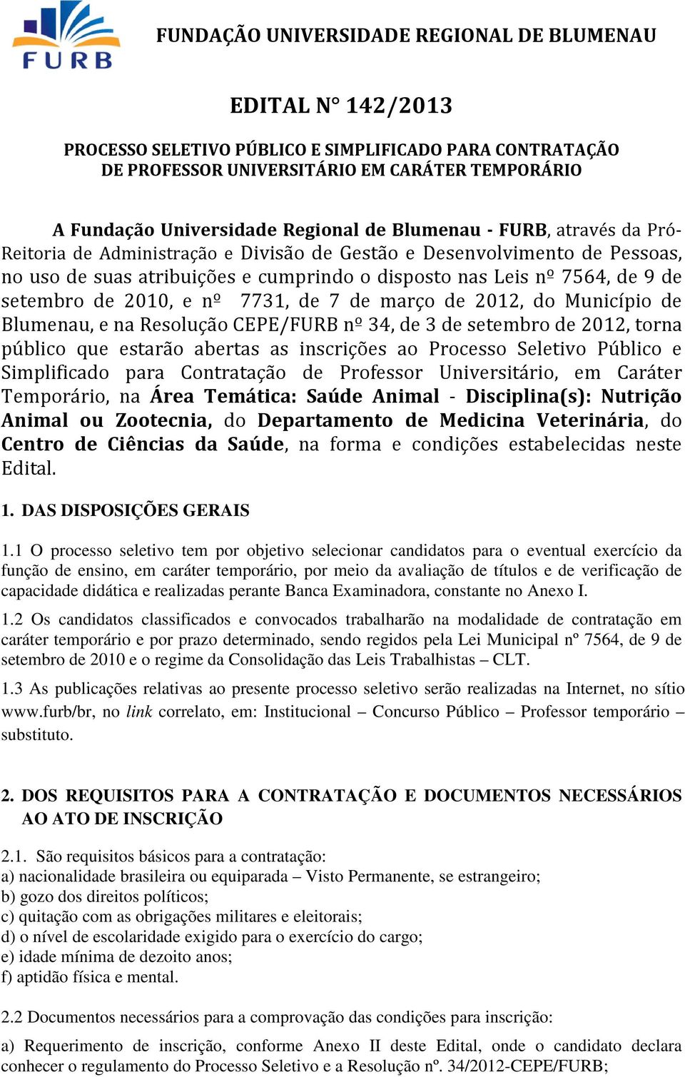 Resolução CEPE/FURB nº 34, de 3 de setembro de 2012, torna público que estarão abertas as inscrições ao Processo Seletivo Público e Simplificado para Contratação de Professor Universitário, em