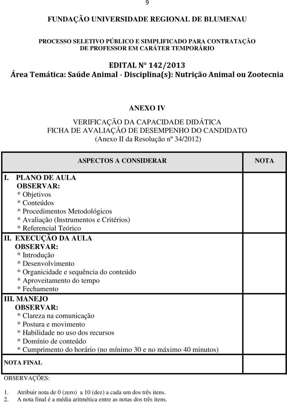 PLANO DE AULA OBSERVAR: * Objetivos * Conteúdos * Procedimentos Metodológicos * Avaliação (Instrumentos e Critérios) * Referencial Teórico II.