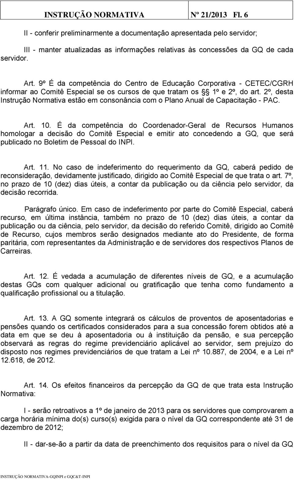 2º, desta Instrução Normativa estão em consonância com o Plano Anual de Capacitação - PAC. Art. 10.