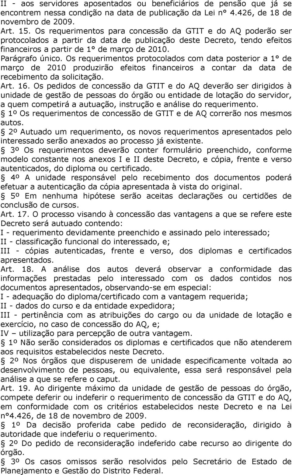 Os requerimentos protocolados com data posterior a 1 de março de 2010 produzirão efeitos financeiros a contar da data de recebimento da solicitação. Art. 16.