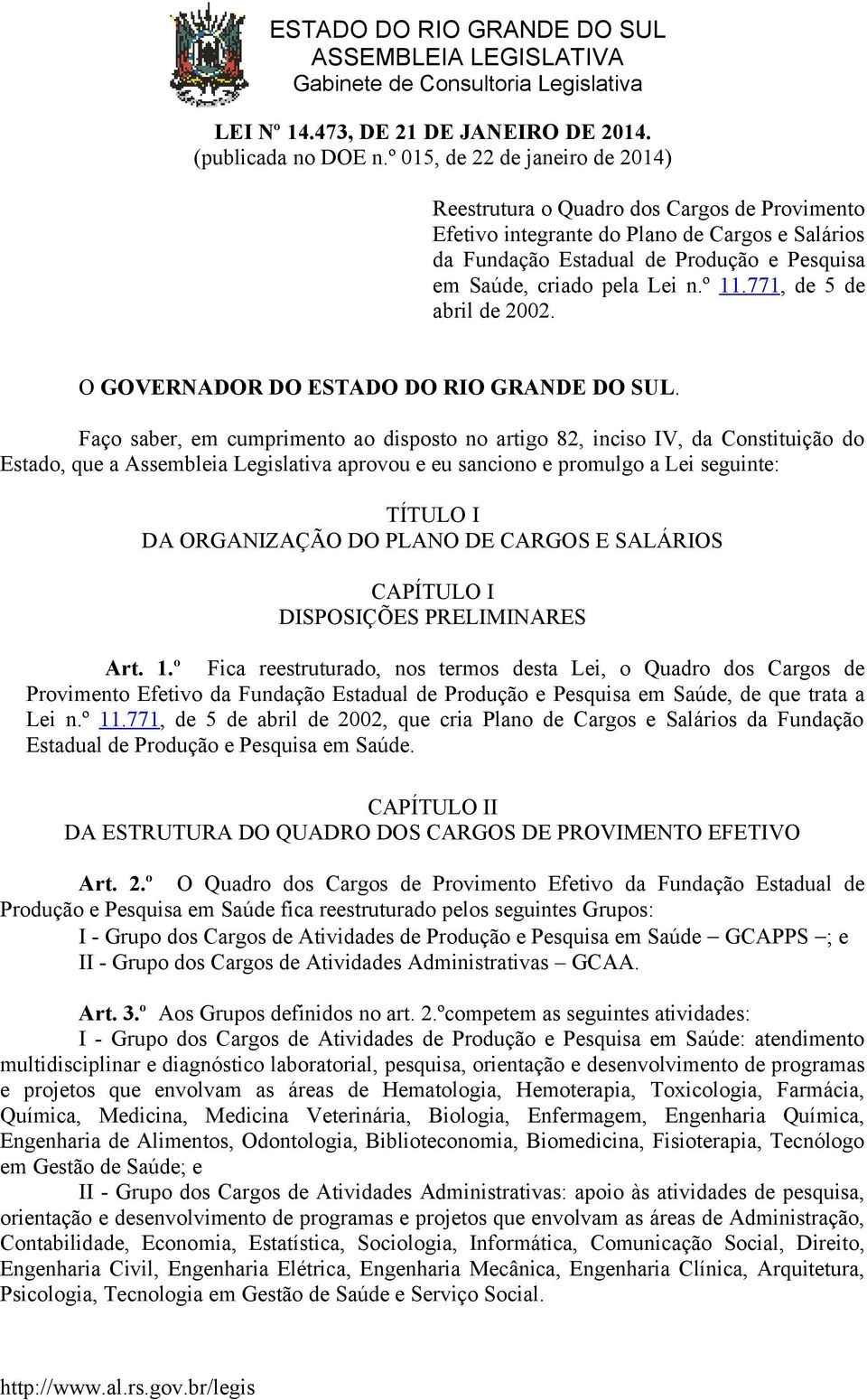 º 11.771, de 5 de abril de 2002. O GOVERNADOR DO ESTADO DO RIO GRANDE DO SUL.