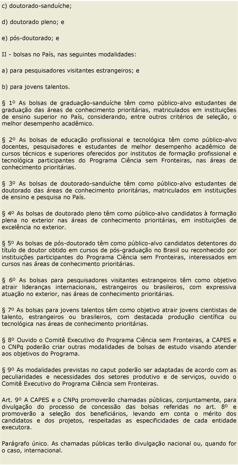 outros critérios de seleção, o melhor desempenho acadêmico.