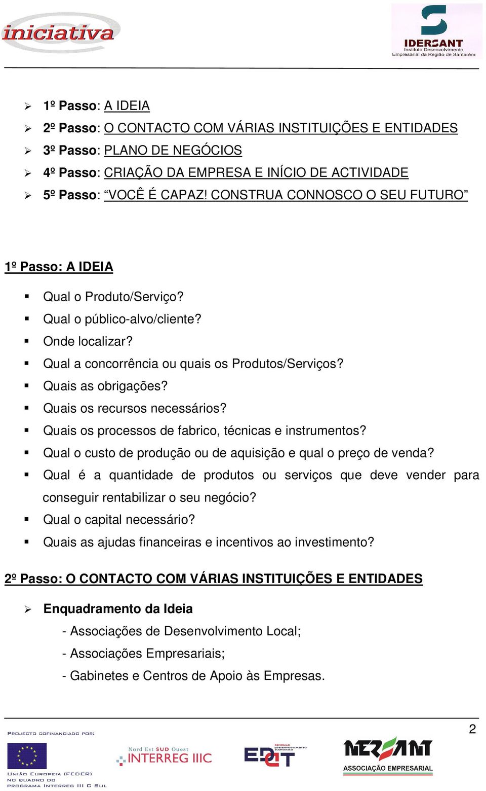 Quais s prcesss de fabric, técnicas e instruments? Qual cust de prduçã u de aquisiçã e qual preç de venda?