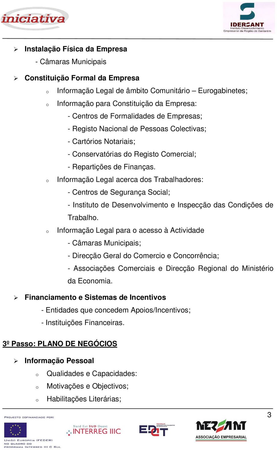 Infrmaçã Legal acerca ds Trabalhadres: - Centrs de Segurança Scial; - Institut de Desenvlviment e Inspecçã das Cndições de Trabalh.