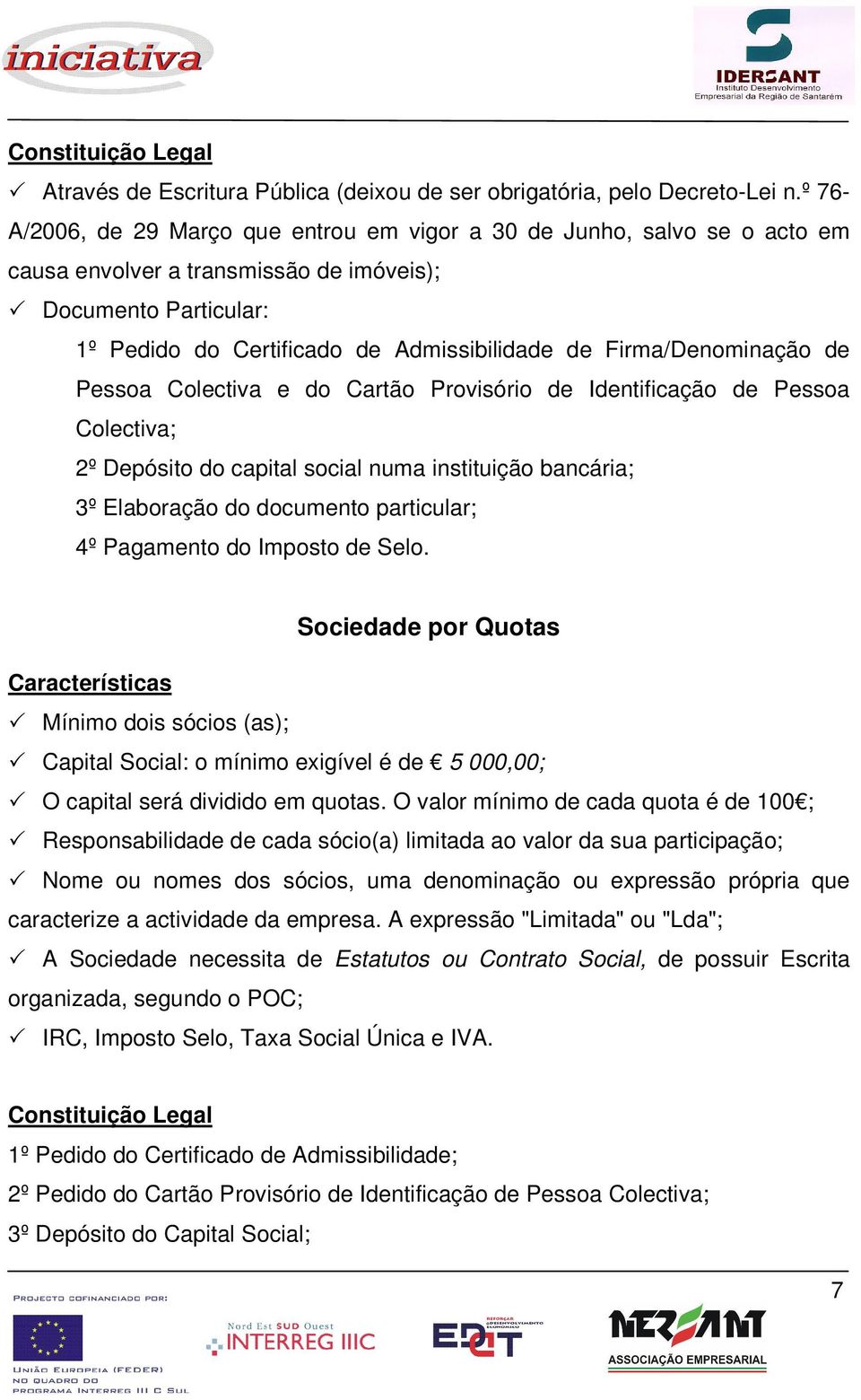 Pessa Clectiva e d Cartã Prvisóri de Identificaçã de Pessa Clectiva; 2º Depósit d capital scial numa instituiçã bancária; 3º Elabraçã d dcument particular; 4º Pagament d Impst de Sel.