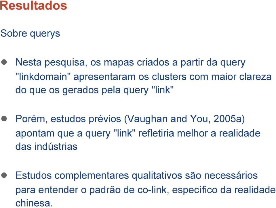 You, 2005a) apontam que a query "link" refletiria melhor a realidade das indústrias Estudos