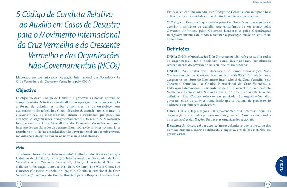 Não trata dos detalhes das operações, como por exemplo a forma de calcular as rações alimentares ou de estabelecer um acampamento de refugiados.