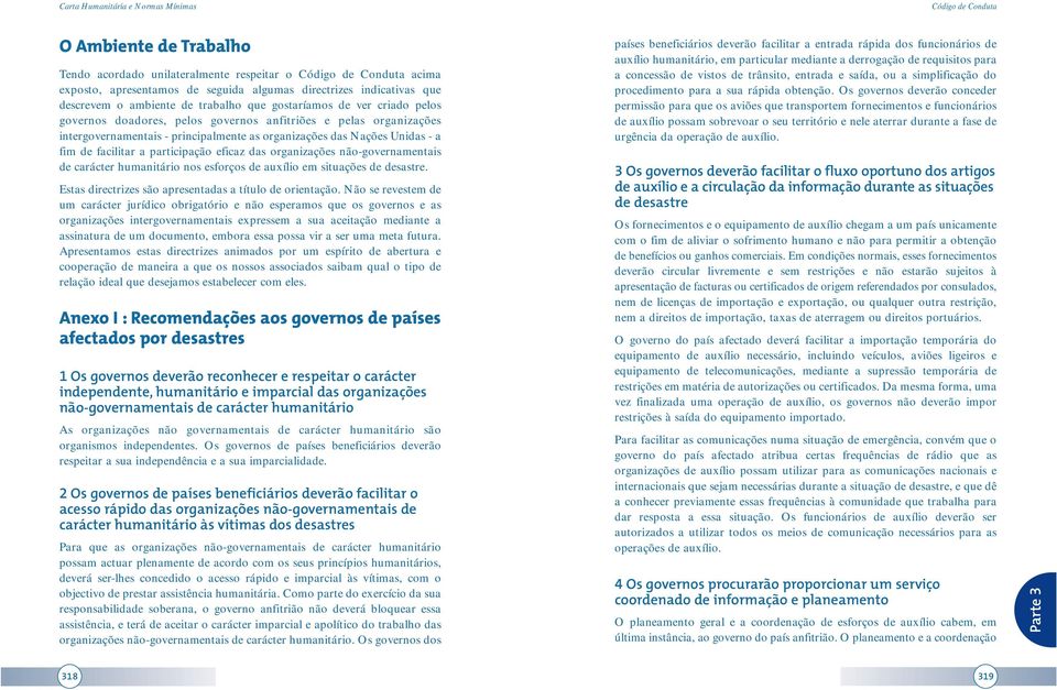 organizações não-governamentais de carácter humanitário nos esforços de auxílio em situações de desastre. Estas directrizes são apresentadas a título de orientação.