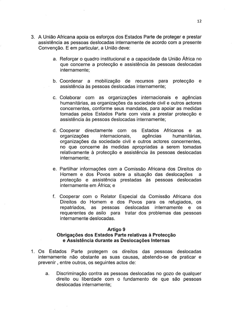 Coordenar a mobilizac;ao de recursos para protecc;ao e assistencia as pessoas deslocadas internamente; c.