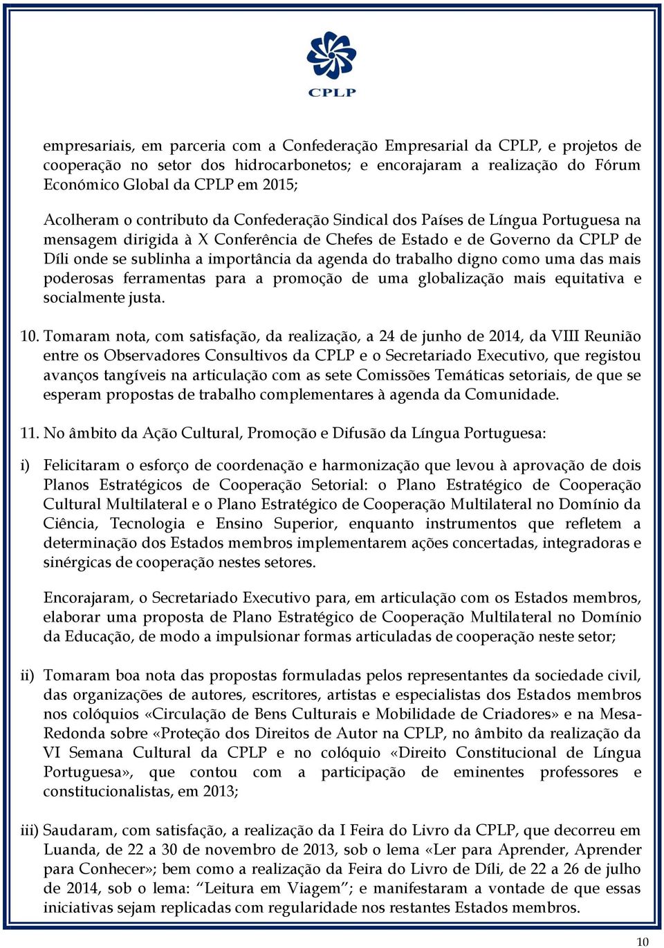 agenda do trabalho digno como uma das mais poderosas ferramentas para a promoção de uma globalização mais equitativa e socialmente justa. 10.