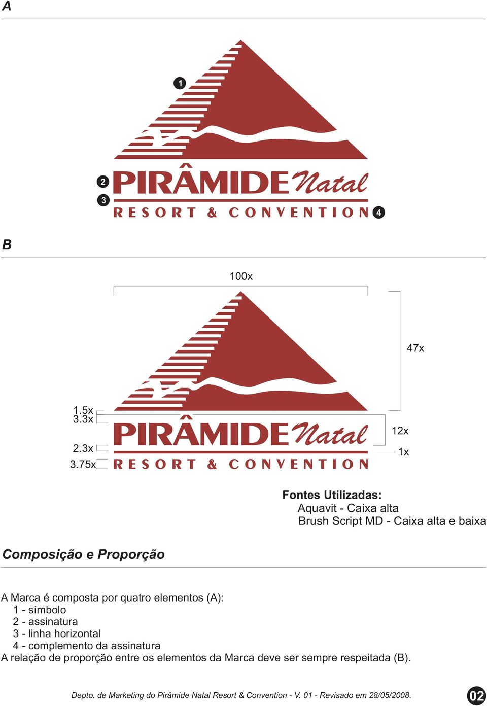 Composição e Proporção A Marca é composta por quatro elementos (A): 1 - símbolo 2 -