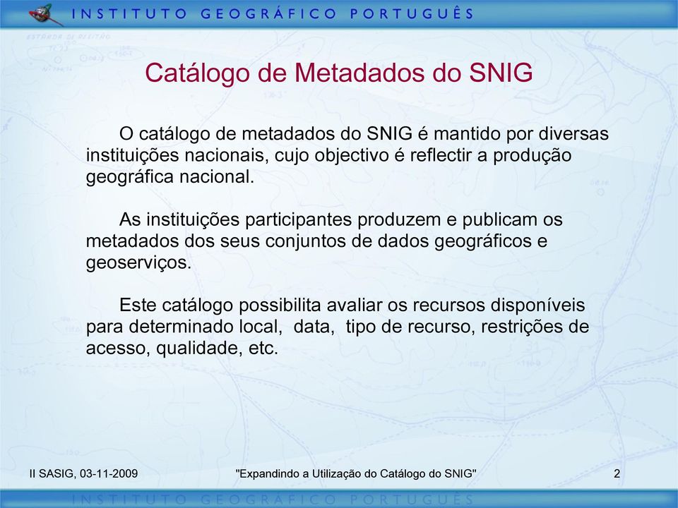 As instituições participantes produzem e publicam os metadados dos seus conjuntos de dados geográficos e geoserviços.