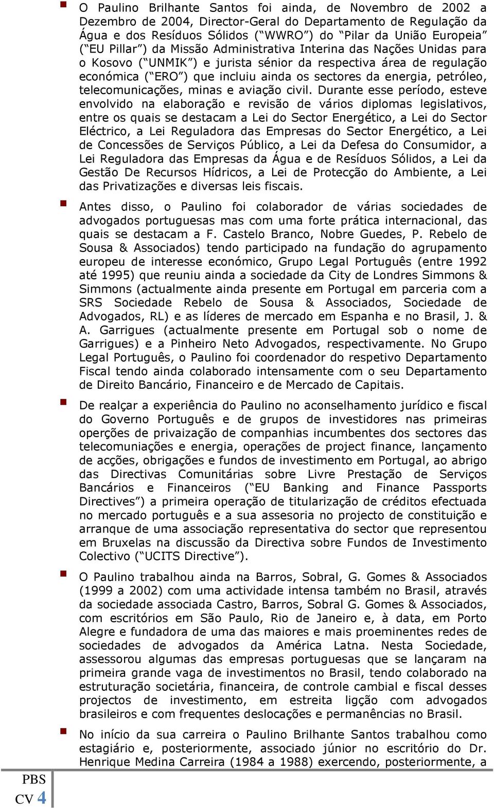 petróleo, telecomunicações, minas e aviação civil.