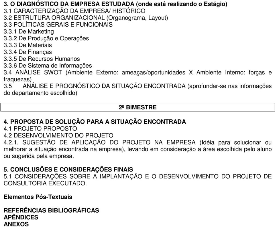 4 ANÁLISE SWOT (Ambiente Externo: ameaças/oportunidades X Ambiente Interno: forças e fraquezas) 3.