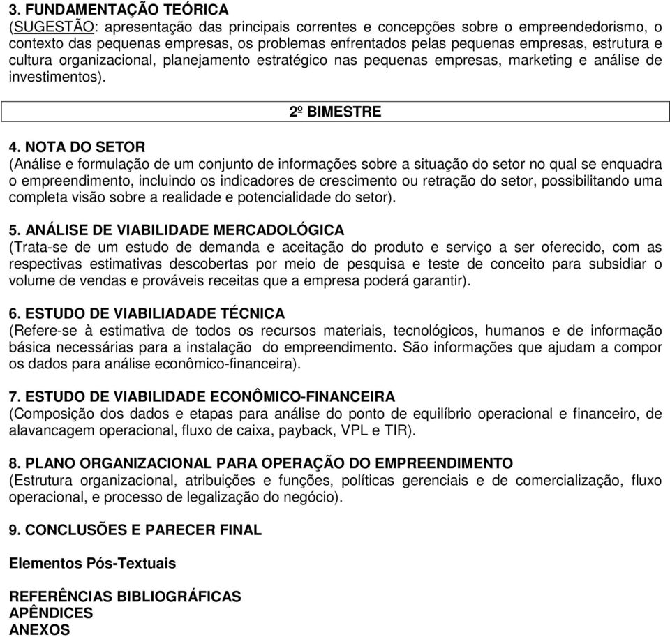 NOTA DO SETOR (Análise e formulação de um conjunto de informações sobre a situação do setor no qual se enquadra o empreendimento, incluindo os indicadores de crescimento ou retração do setor,