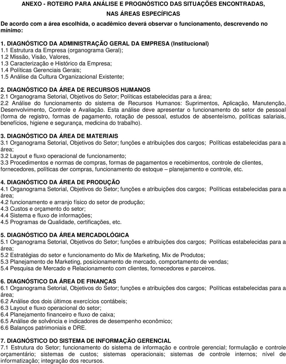 4 Políticas Gerenciais Gerais; 1.5 Análise da Cultura Organizacional Existente; 2. DIAGNÓSTICO DA ÁREA DE RECURSOS HUMANOS 2.