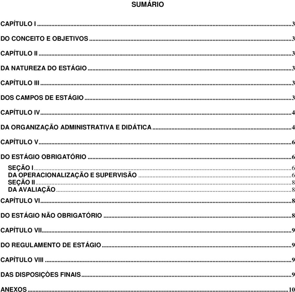 ..6 DO ESTÁGIO OBRIGATÓRIO...6 SEÇÃO I...6 DA OPERACIONALIZAÇÃO E SUPERVISÃO...6 SEÇÃO II...8 DA AVALIAÇÃO.