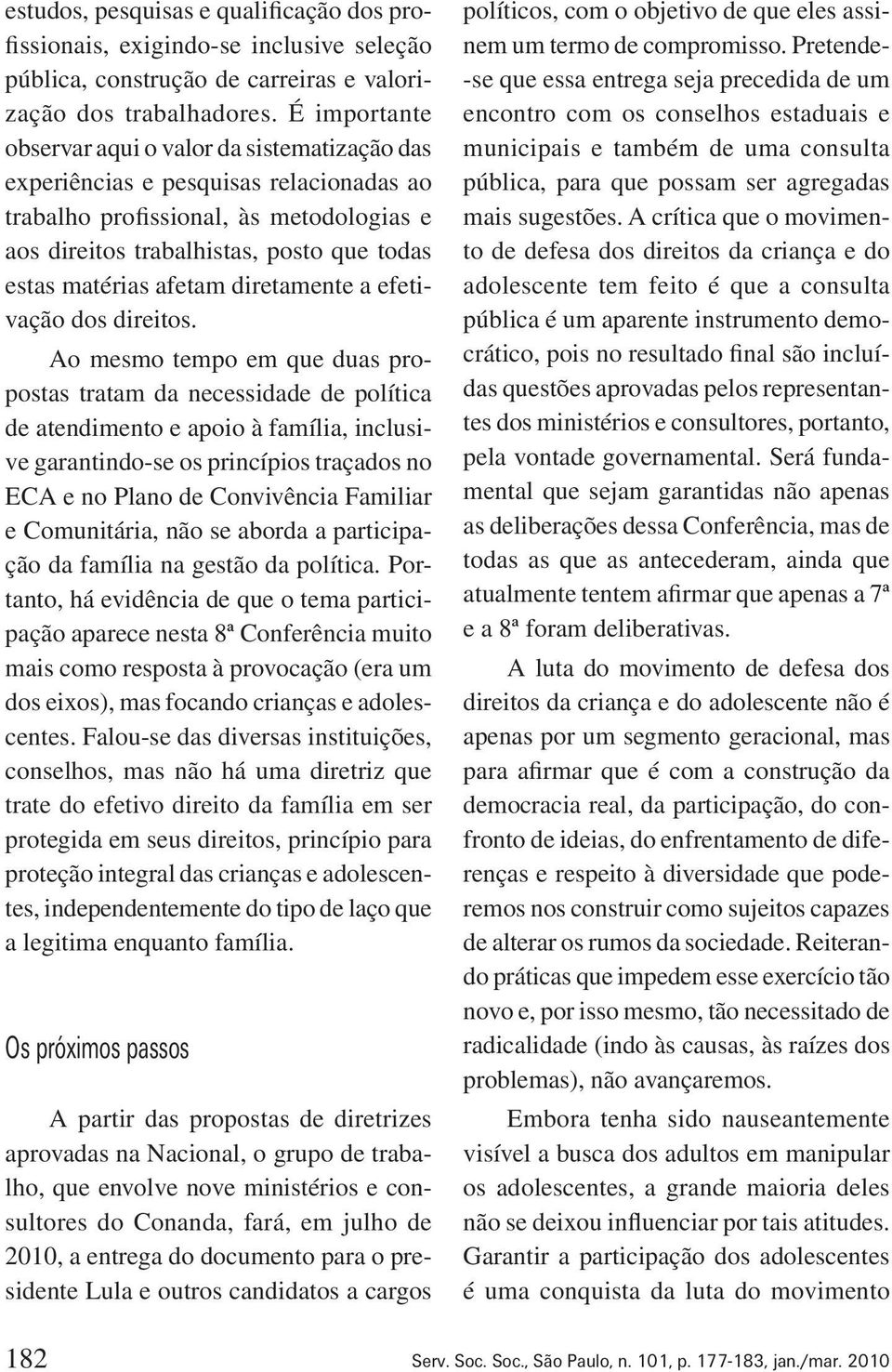 afetam diretamente a efetivação dos direitos.