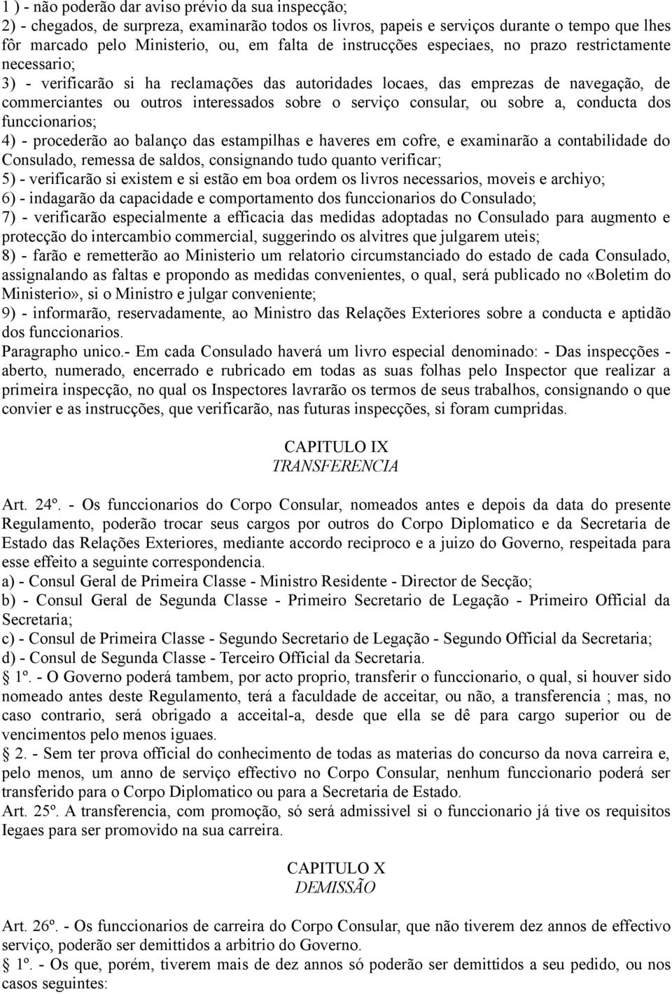 serviço consular, ou sobre a, conducta dos funccionarios; 4) - procederão ao balanço das estampilhas e haveres em cofre, e examinarão a contabilidade do Consulado, remessa de saldos, consignando tudo