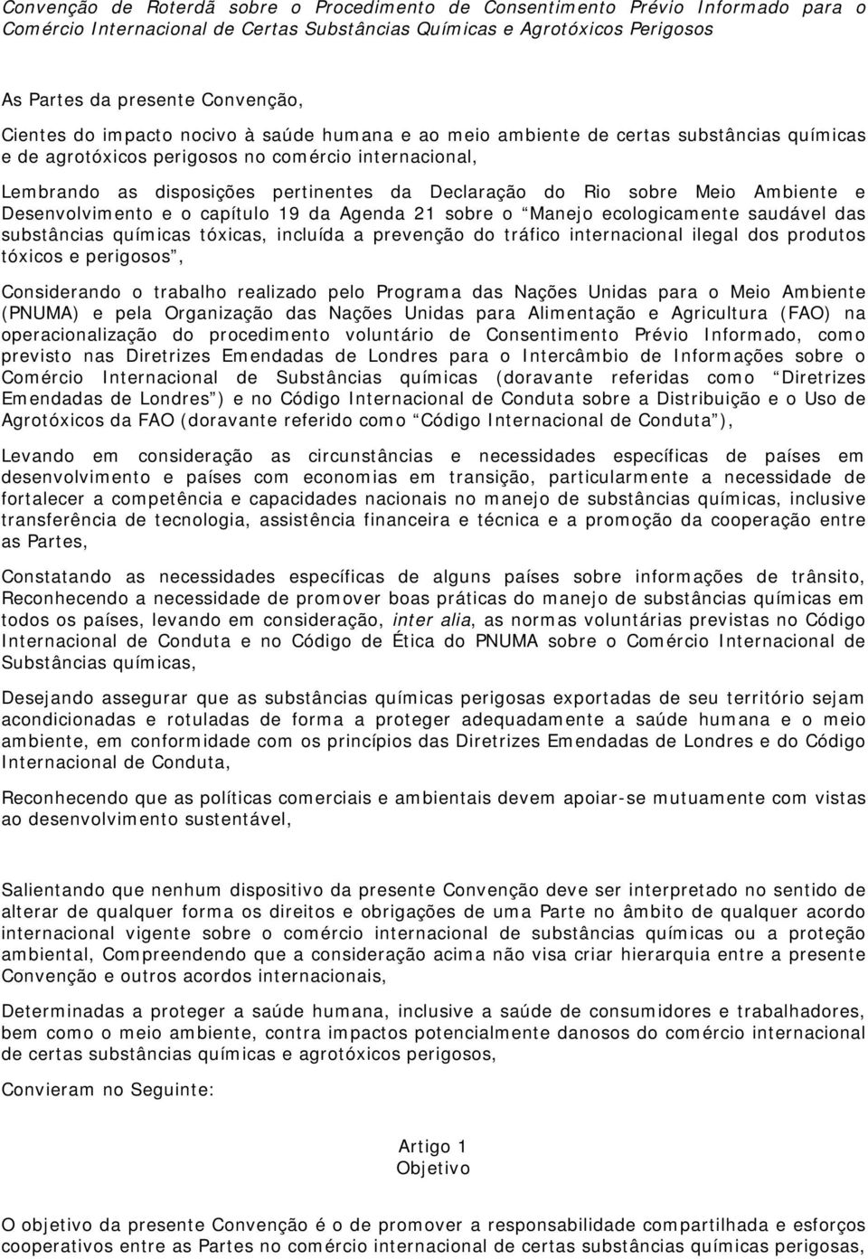 Rio sobre Meio Ambiente e Desenvolvimento e o capítulo 19 da Agenda 21 sobre o Manejo ecologicamente saudável das substâncias químicas tóxicas, incluída a prevenção do tráfico internacional ilegal