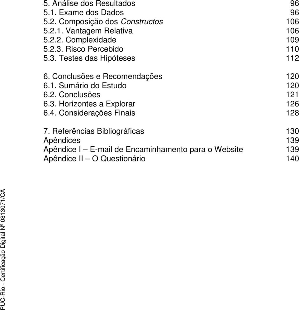 2. Conclusões 121 6.3. Horizontes a Explorar 126 6.4. Considerações Finais 128 7.