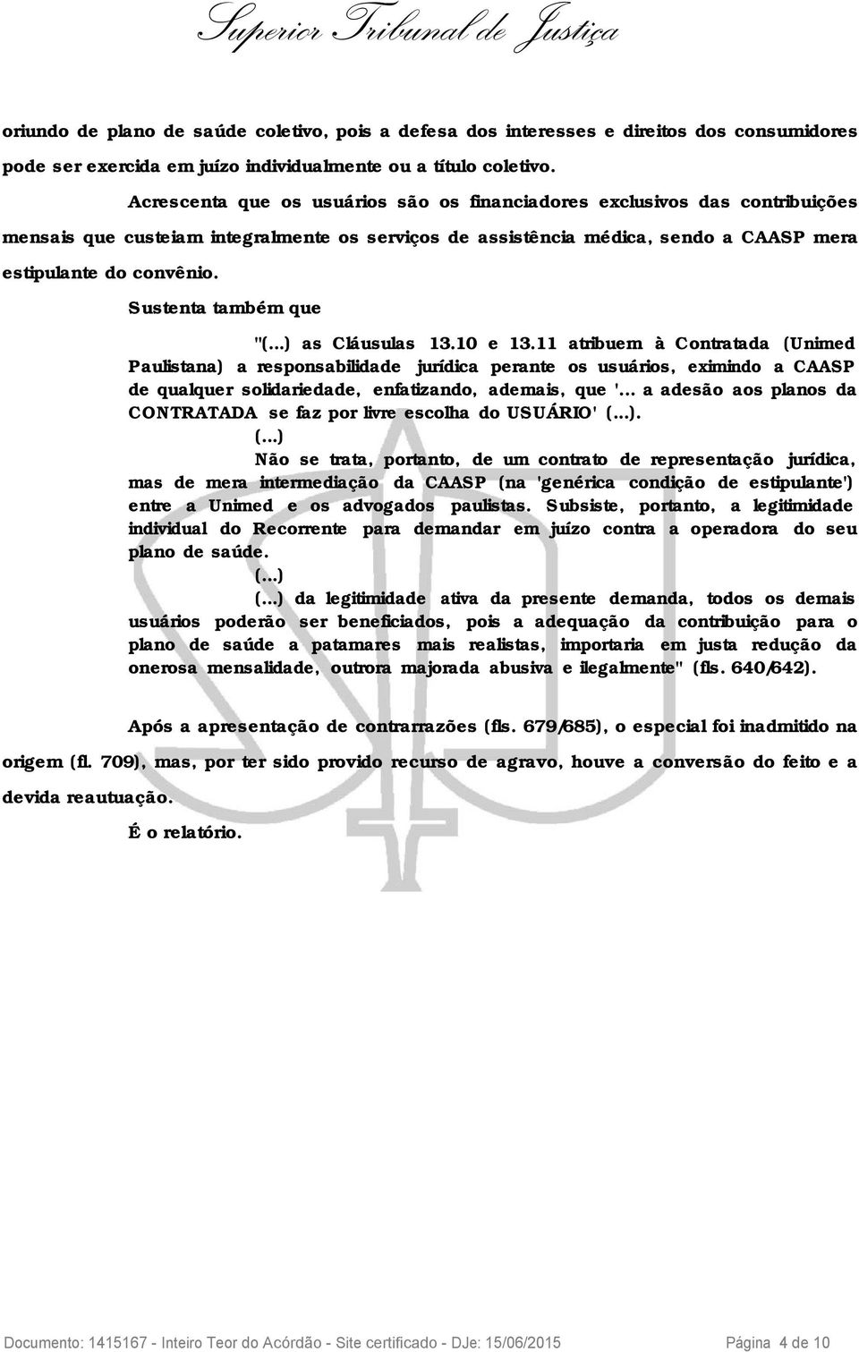 Sustenta também que "(...) as Cláusulas 13.10 e 13.