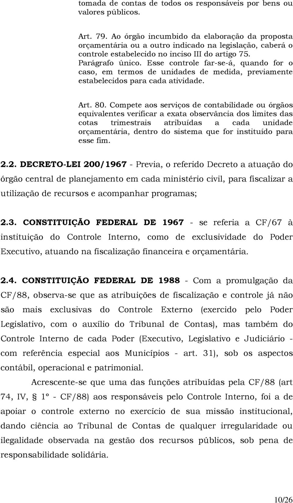 Esse controle far-se-á, quando for o caso, em termos de unidades de medida, previamente estabelecidos para cada atividade. Art. 80.