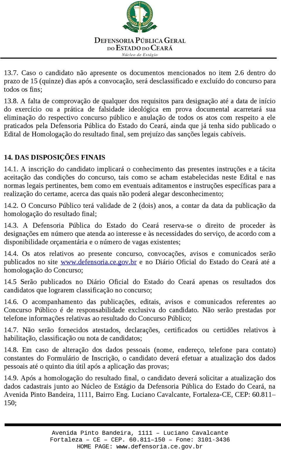 concurso público e anulação de todos os atos com respeito a ele praticados pela Defensoria Pública do Estado do Ceará, ainda que já tenha sido publicado o Edital de Homologação do resultado final,