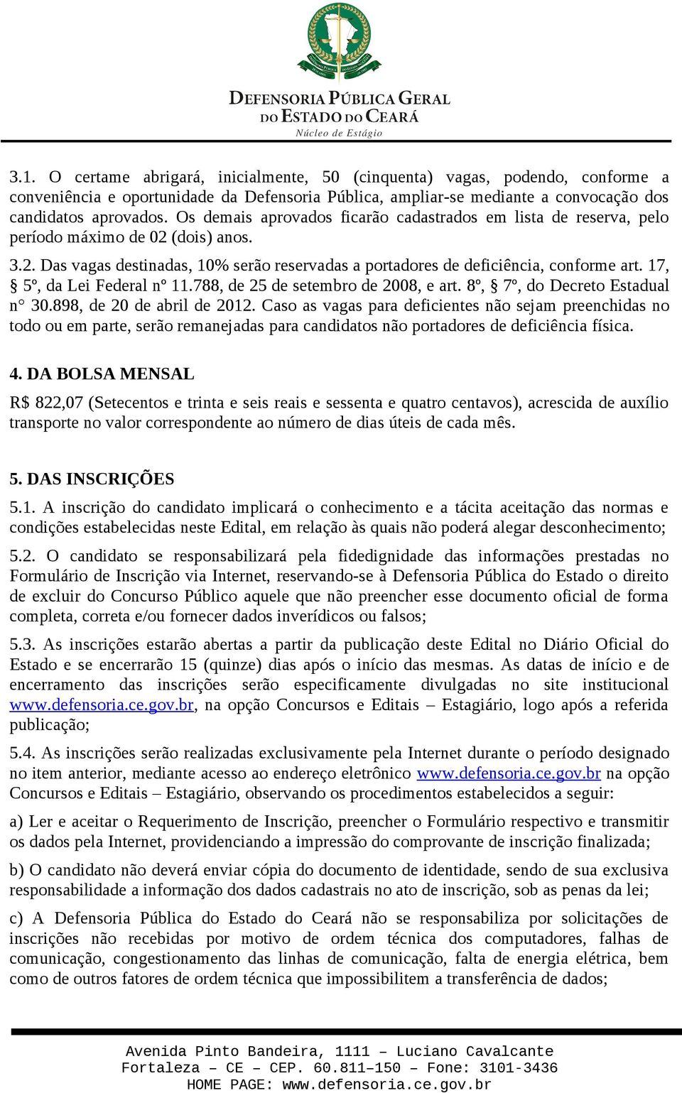 17, 5º, da Lei Federal nº 11.788, de 25 de setembro de 2008, e art. 8º, 7º, do Decreto Estadual n 30.898, de 20 de abril de 2012.