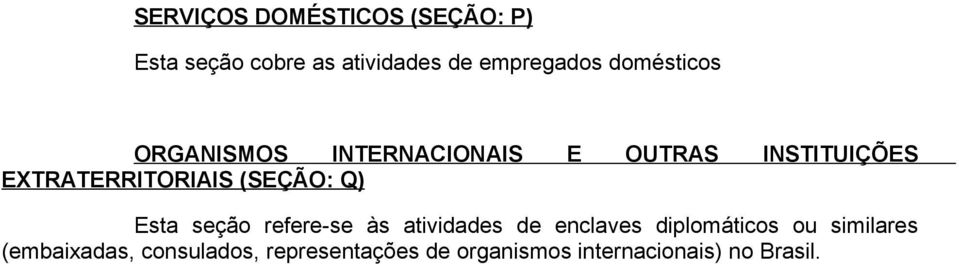 (SEÇÃO: Q) Esta seção refere-se às atividades de enclaves diplomáticos ou