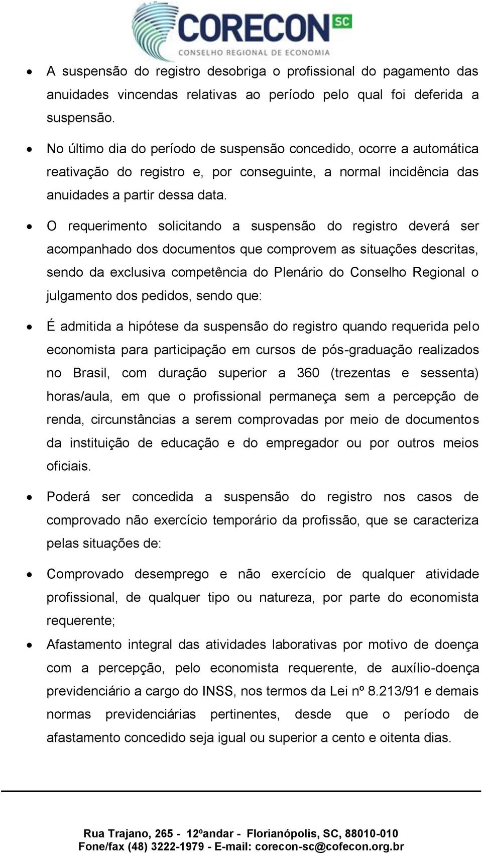 O requerimento solicitando a suspensão do registro deverá ser acompanhado dos documentos que comprovem as situações descritas, sendo da exclusiva competência do Plenário do Conselho Regional o