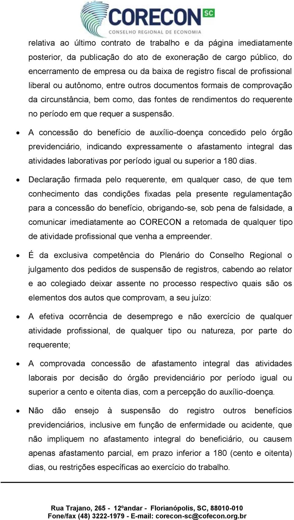 A concessão do benefício de auxílio-doença concedido pelo órgão previdenciário, indicando expressamente o afastamento integral das atividades laborativas por período igual ou superior a 180 dias.