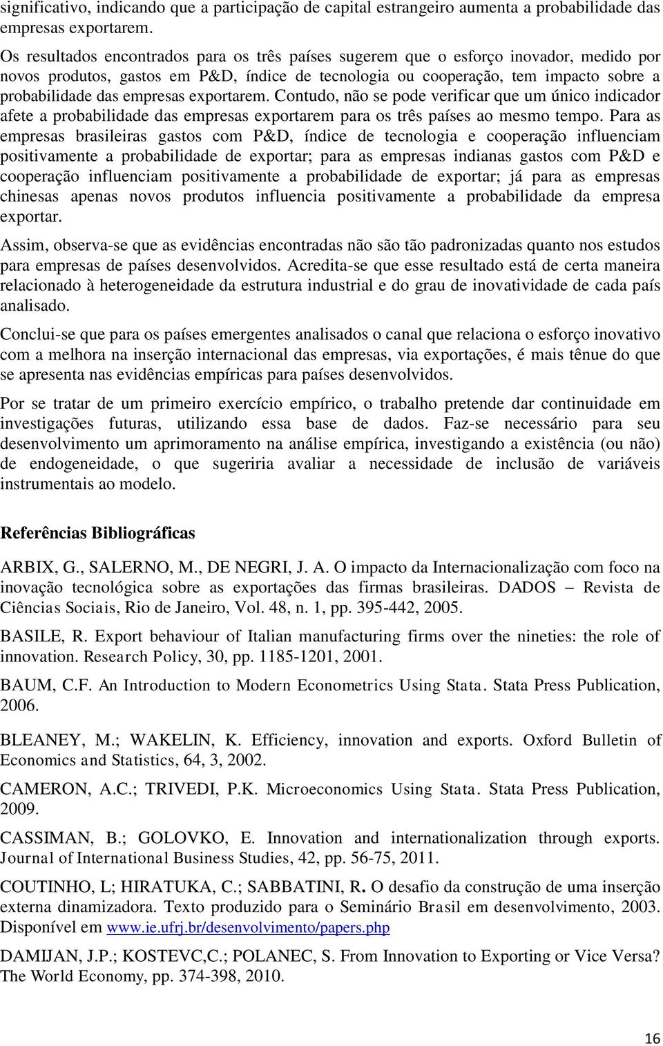 empresas exportarem. Contudo, não se pode verificar que um único indicador afete a probabilidade das empresas exportarem para os três países ao mesmo tempo.