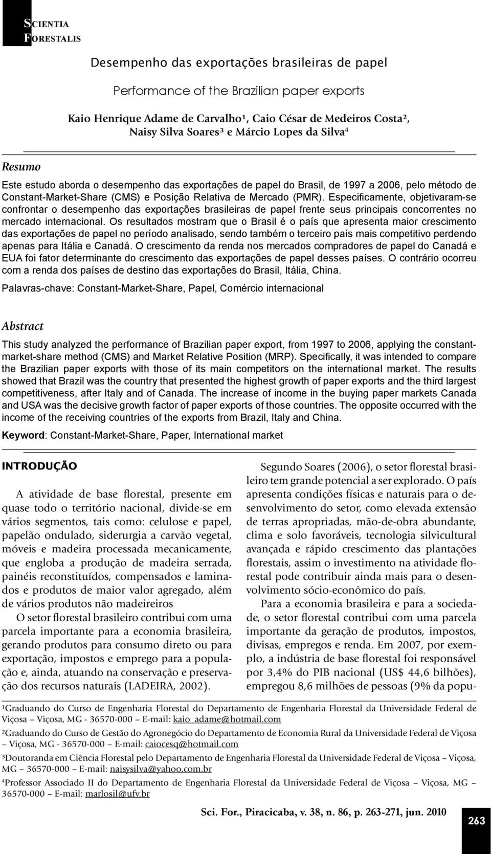 (PMR). Especificamente, objetivaram-se confrontar o desempenho das exportações brasileiras de papel frente seus principais concorrentes no mercado internacional.