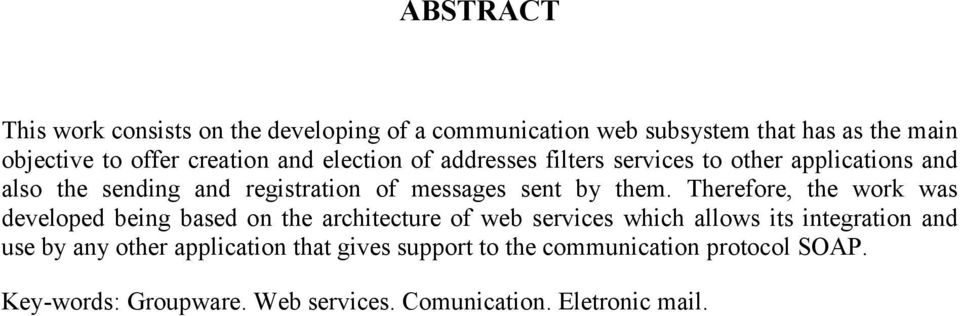 Therefore, the work was developed being based on the architecture of web services which allows its integration and use by any